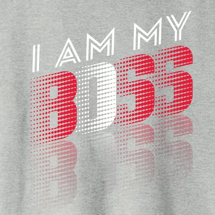 I Am My Boss I Am My Boss Selfgiftemployed And Entrepreneur Cool Gift Women's Crop Top Tee