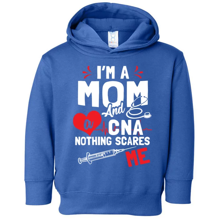 Im A Mom Nurse And A Cna Nothing Scares Me Nurses Mother Gift Toddler Hoodie