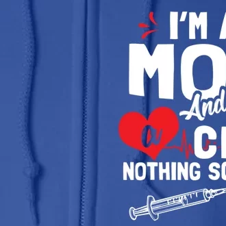 Im A Mom Nurse And A Cna Nothing Scares Me Nurses Mother Gift Full Zip Hoodie