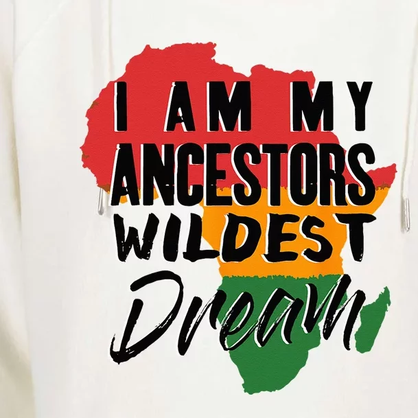 I Am My Ancestors Wildest Dream Black History Month Womens Funnel Neck Pullover Hood