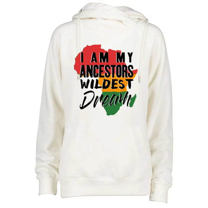 I Am My Ancestors Wildest Dream Black History Month Womens Funnel Neck Pullover Hood