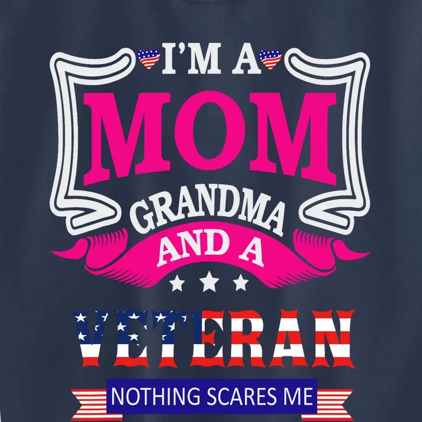 IM A Mom Grandma And A Veteran Nothing Scares Me Veteran Kids Sweatshirt