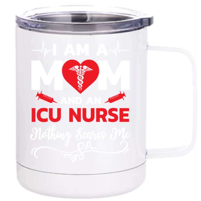 Im A Mom And An Icu Nurse Nothing Scares Me Meaningful Gift Front & Back 12oz Stainless Steel Tumbler Cup