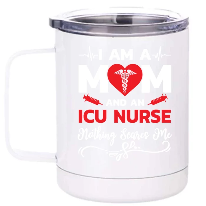 Im A Mom And An Icu Nurse Nothing Scares Me Meaningful Gift Front & Back 12oz Stainless Steel Tumbler Cup