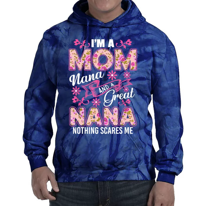 I'm A Mom Nana And A Great Nana Nothing Scares Me Tie Dye Hoodie