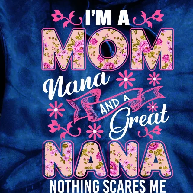 I'm A Mom Nana And A Great Nana Nothing Scares Me Tie Dye Hoodie