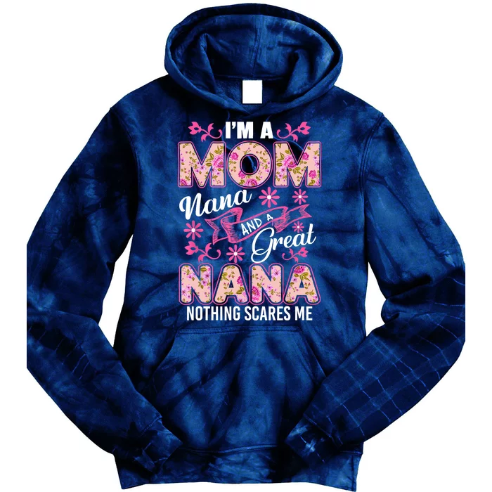 I'm A Mom Nana And A Great Nana Nothing Scares Me Tie Dye Hoodie