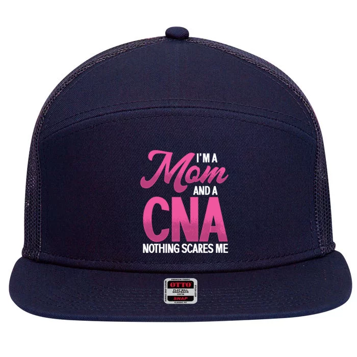 Im A Mom And Cna Nothing Scares Me Nurse Nursing Gift 7 Panel Mesh Trucker Snapback Hat