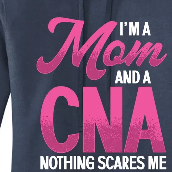 Im A Mom And Cna Nothing Scares Me Nurse Nursing Gift Women's Pullover Hoodie