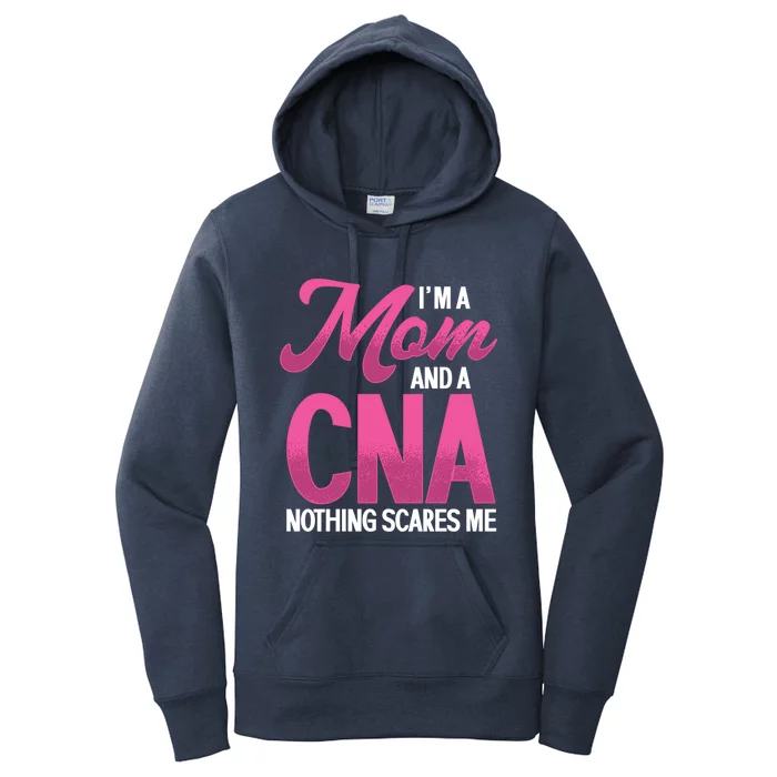 Im A Mom And Cna Nothing Scares Me Nurse Nursing Gift Women's Pullover Hoodie