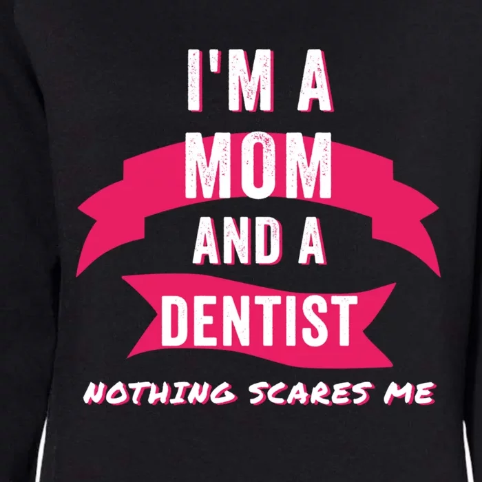 Im A Mom And A Dentist Nothing Scares Me Funny Dentist Mom Gift Womens California Wash Sweatshirt