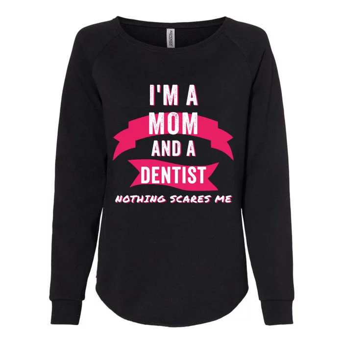 Im A Mom And A Dentist Nothing Scares Me Funny Dentist Mom Gift Womens California Wash Sweatshirt