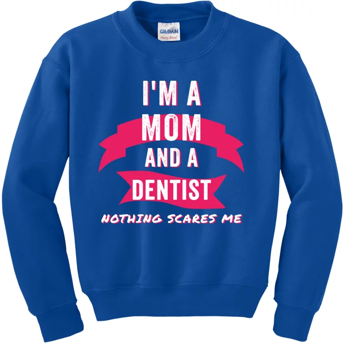 Im A Mom And A Dentist Nothing Scares Me Funny Dentist Mom Gift Kids Sweatshirt