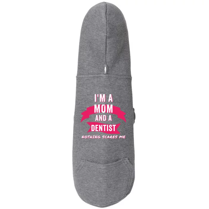 Im A Mom And A Dentist Nothing Scares Me Funny Dentist Mom Gift Doggie 3-End Fleece Hoodie