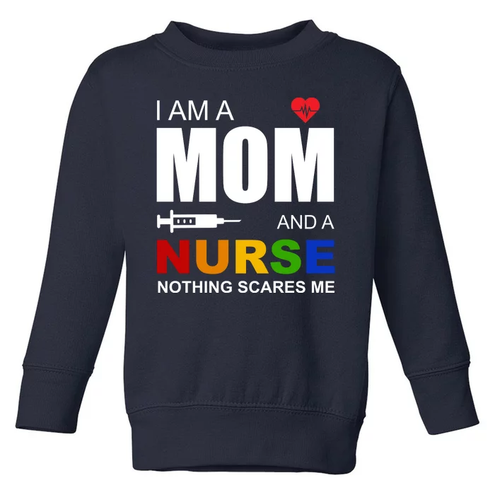 I'm A Mom And Nurse Nothing Scares Me Toddler Sweatshirt