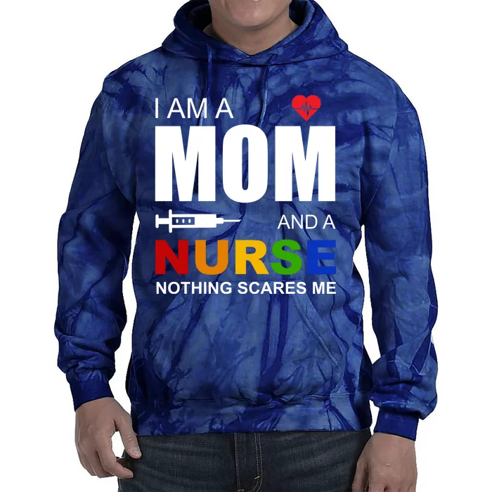 I'm A Mom And Nurse Nothing Scares Me Tie Dye Hoodie