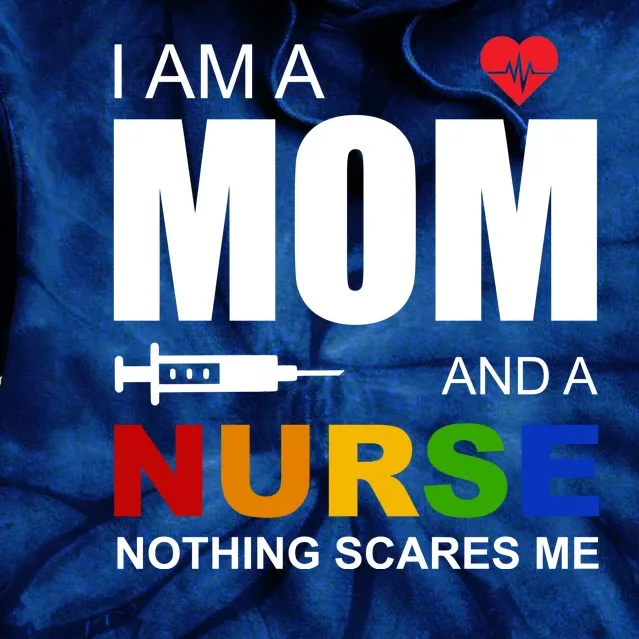 I'm A Mom And Nurse Nothing Scares Me Tie Dye Hoodie