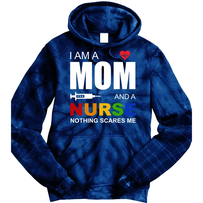 I'm A Mom And Nurse Nothing Scares Me Tie Dye Hoodie