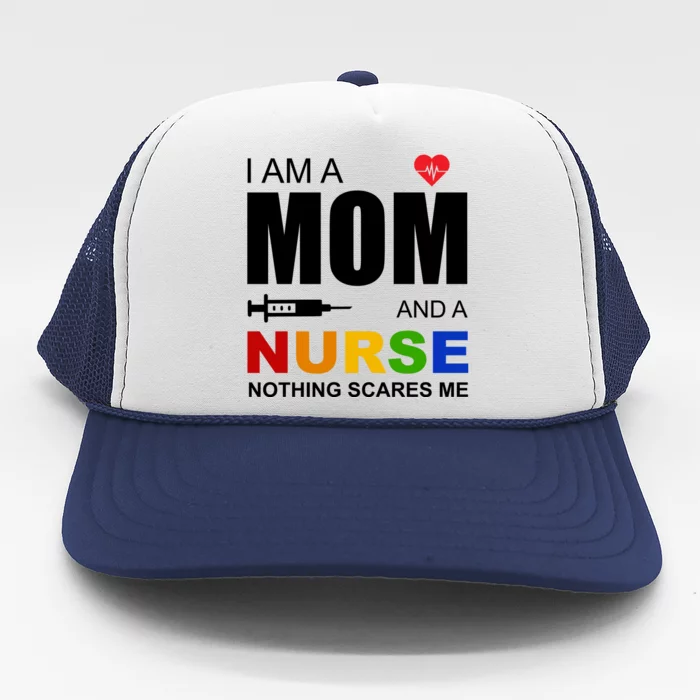 I'm A Mom And Nurse Nothing Scares Me Trucker Hat