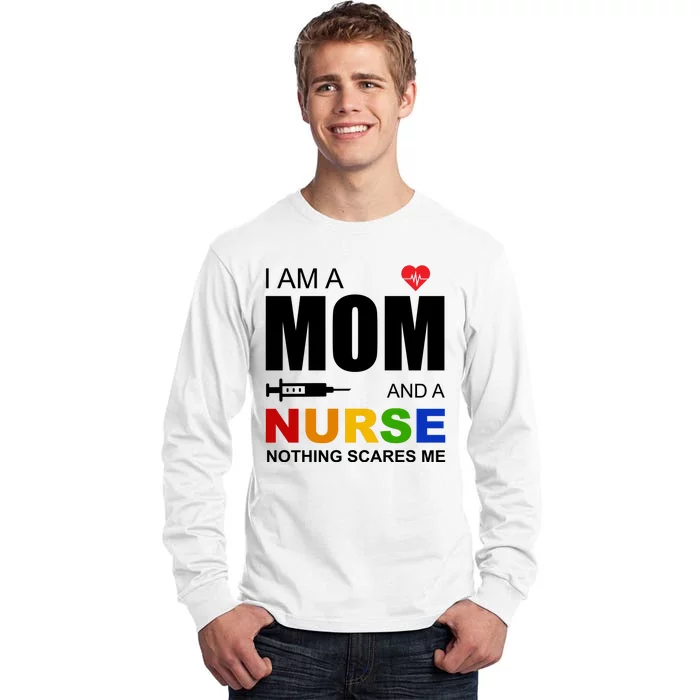 I'm A Mom And Nurse Nothing Scares Me Tall Long Sleeve T-Shirt