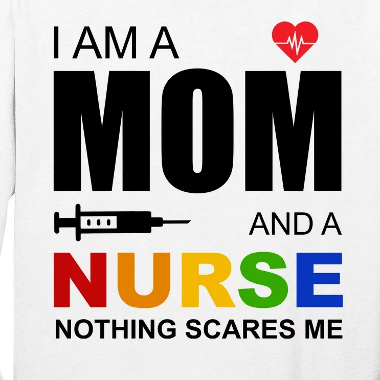 I'm A Mom And Nurse Nothing Scares Me Tall Long Sleeve T-Shirt