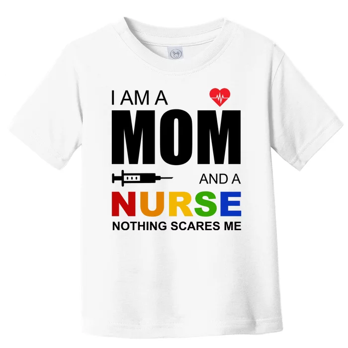 I'm A Mom And Nurse Nothing Scares Me Toddler T-Shirt