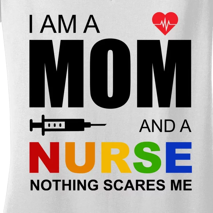 I'm A Mom And Nurse Nothing Scares Me Women's V-Neck T-Shirt