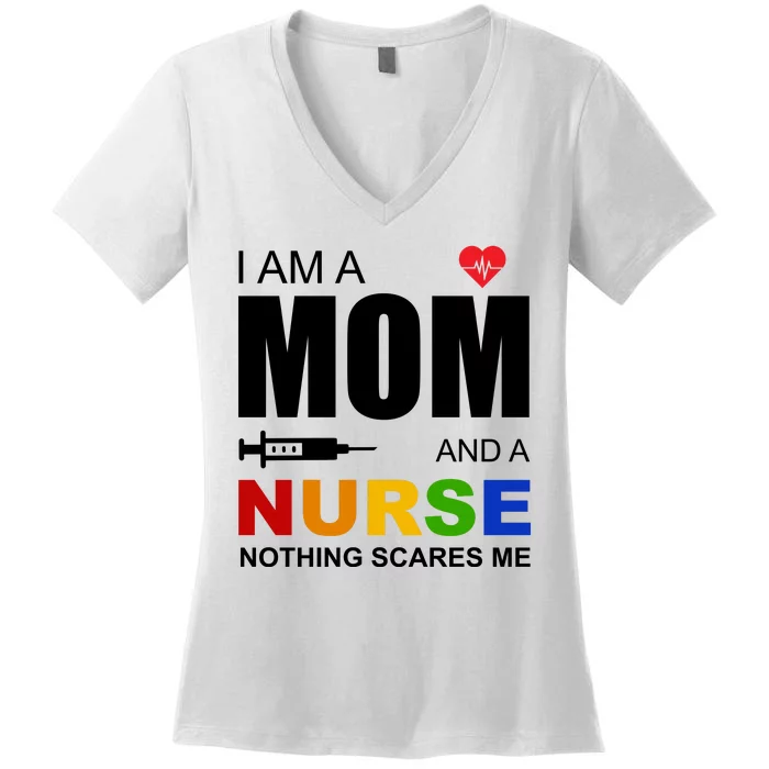 I'm A Mom And Nurse Nothing Scares Me Women's V-Neck T-Shirt