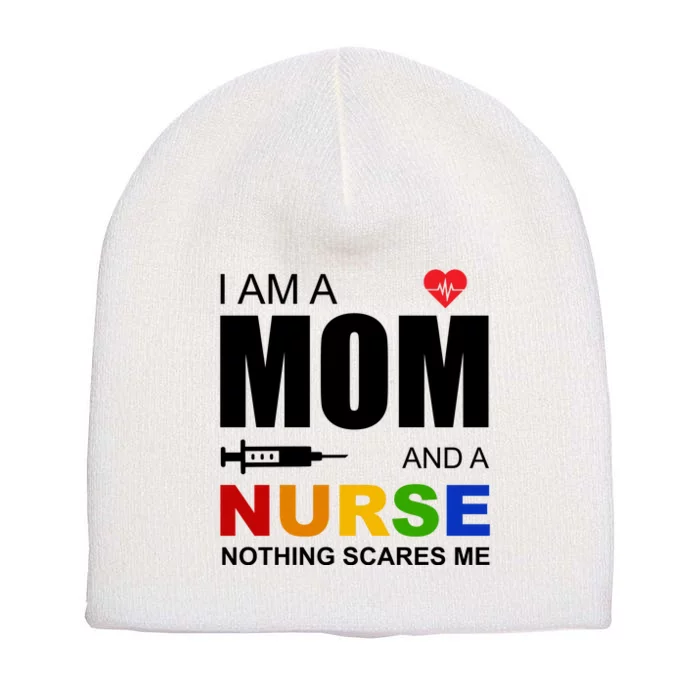 I'm A Mom And Nurse Nothing Scares Me Short Acrylic Beanie