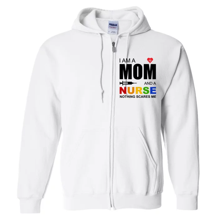 I'm A Mom And Nurse Nothing Scares Me Full Zip Hoodie