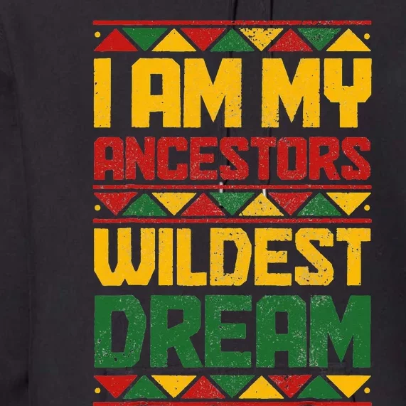 I Am My Ancestors Wildest Dream Black History Juneteenth Premium Hoodie