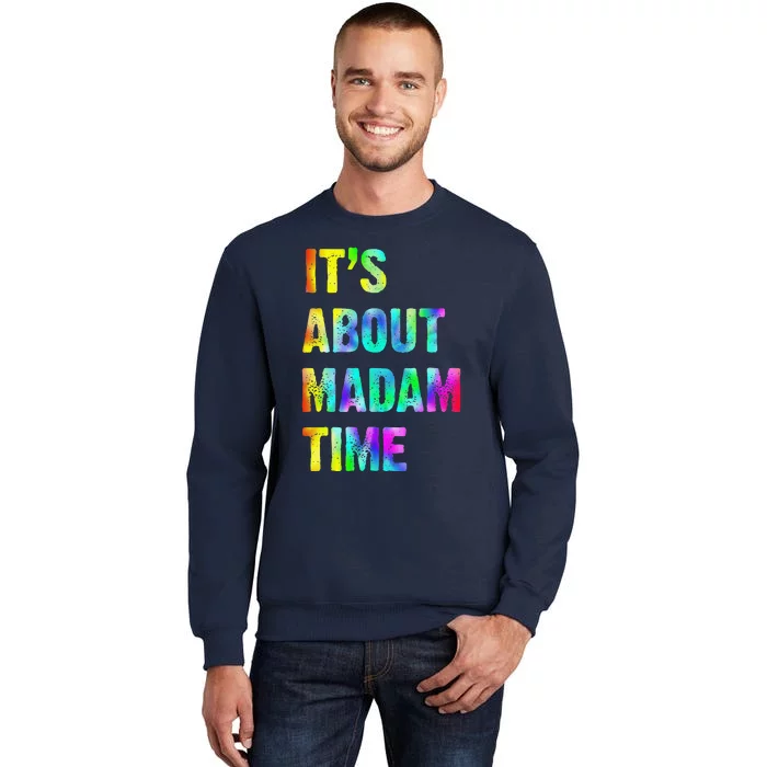 ItS About Madam Time Quote Saying President 2024 Tall Sweatshirt