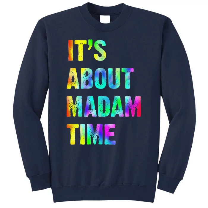 ItS About Madam Time Quote Saying President 2024 Tall Sweatshirt