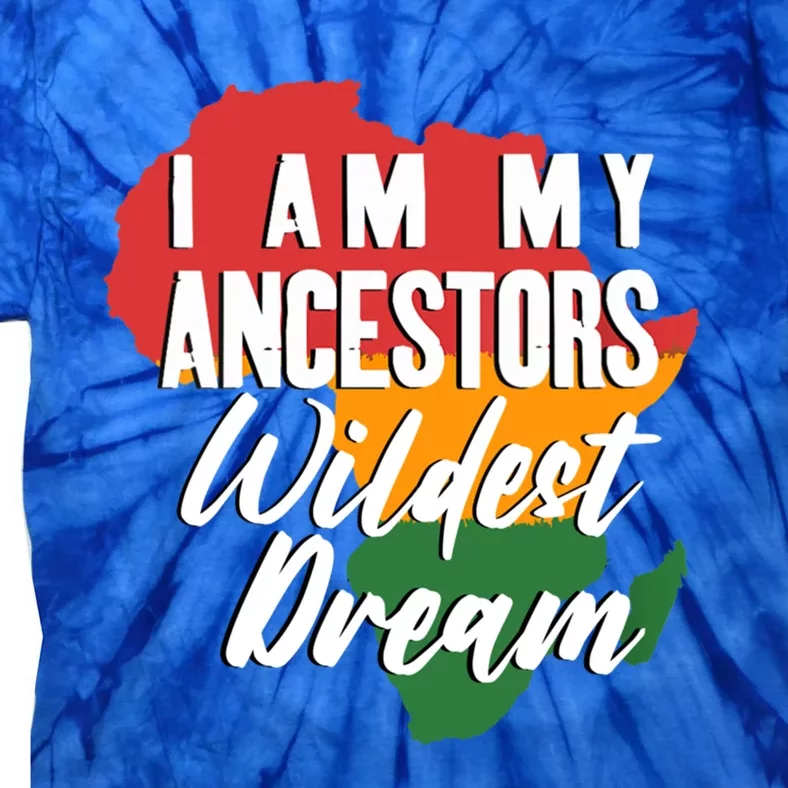 I Am My Ancestors Wildest Dream Black History Month Gift Tie-Dye T-Shirt