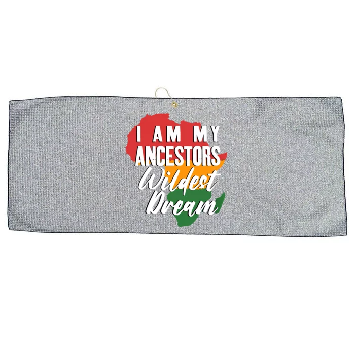 I Am My Ancestors Wildest Dream Black History Month Gift Large Microfiber Waffle Golf Towel