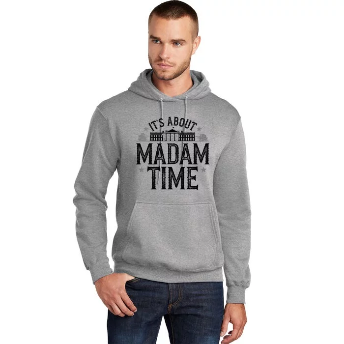 ItS About Madam Time Kamala  2024 Political Statement Premium Tall Hoodie