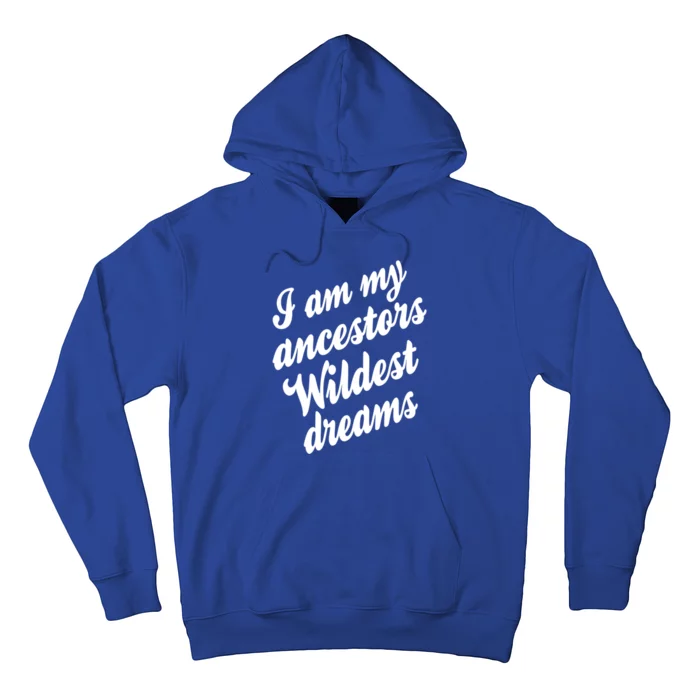 I Am My Ancestors Wildest Blm Dream Black History Juneteenth Gift Hoodie