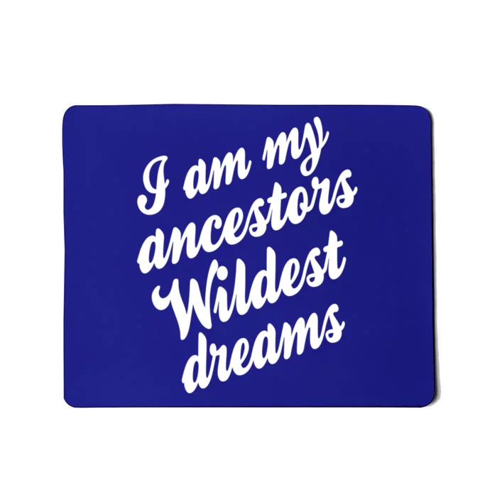 I Am My Ancestors Wildest Blm Dream Black History Juneteenth Gift Mousepad