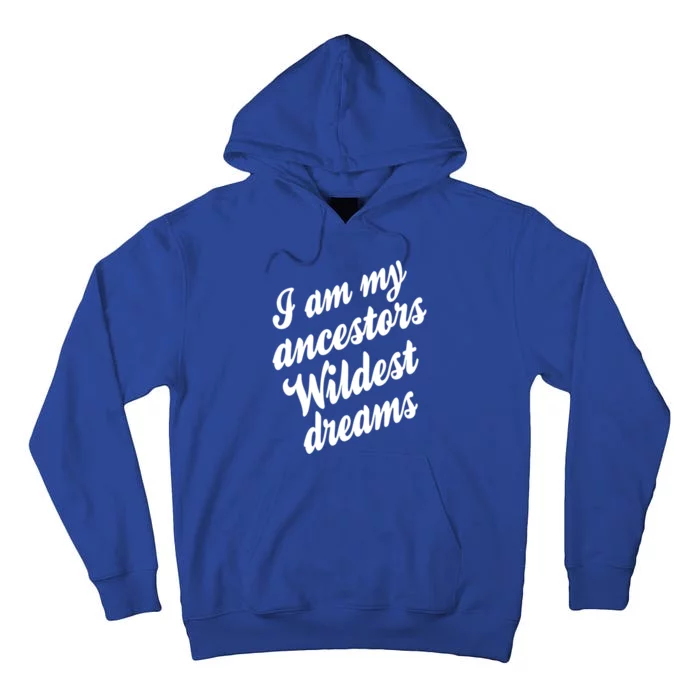 I Am My Ancestors Wildest Blm Dream Black History Juneteenth Gift Tall Hoodie