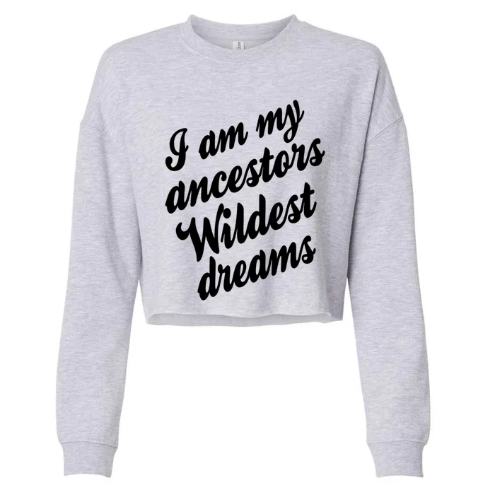 I Am My Ancestors Wildest Blm Dream Black History Juneteenth Gift Cropped Pullover Crew