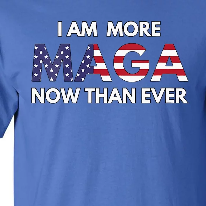 I Am More Maga Now Than Ever American Flag Support Trump Tall T-Shirt