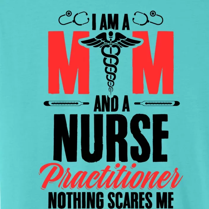 IM A Mom And A Nurse Practitioner MotherS Day Np Nurse Mom Gift ChromaSoft Performance T-Shirt