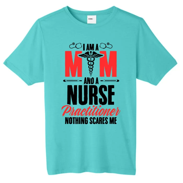 IM A Mom And A Nurse Practitioner MotherS Day Np Nurse Mom Gift ChromaSoft Performance T-Shirt