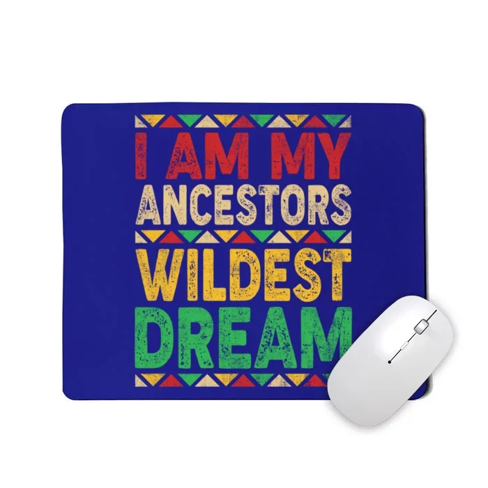 I Am My Ancestors Wildest Blm Dream Juneteenth Black History Funny Gift Mousepad