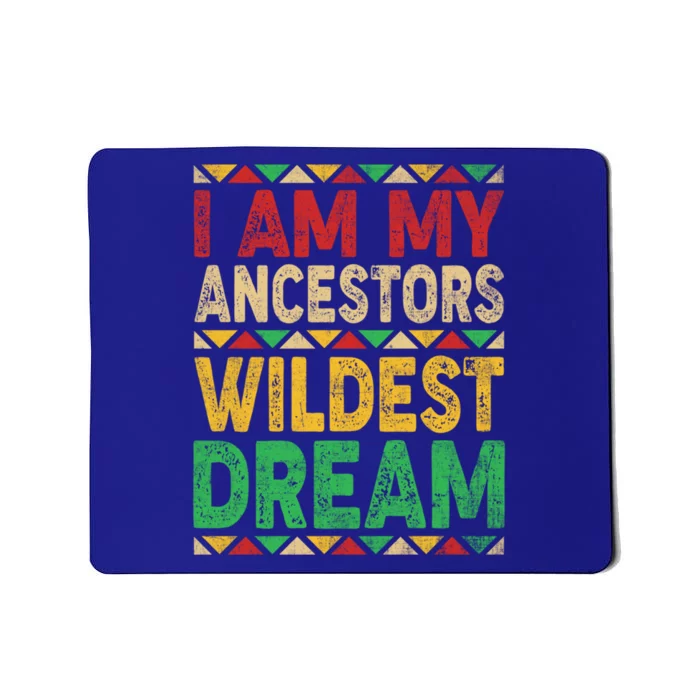 I Am My Ancestors Wildest Blm Dream Juneteenth Black History Funny Gift Mousepad