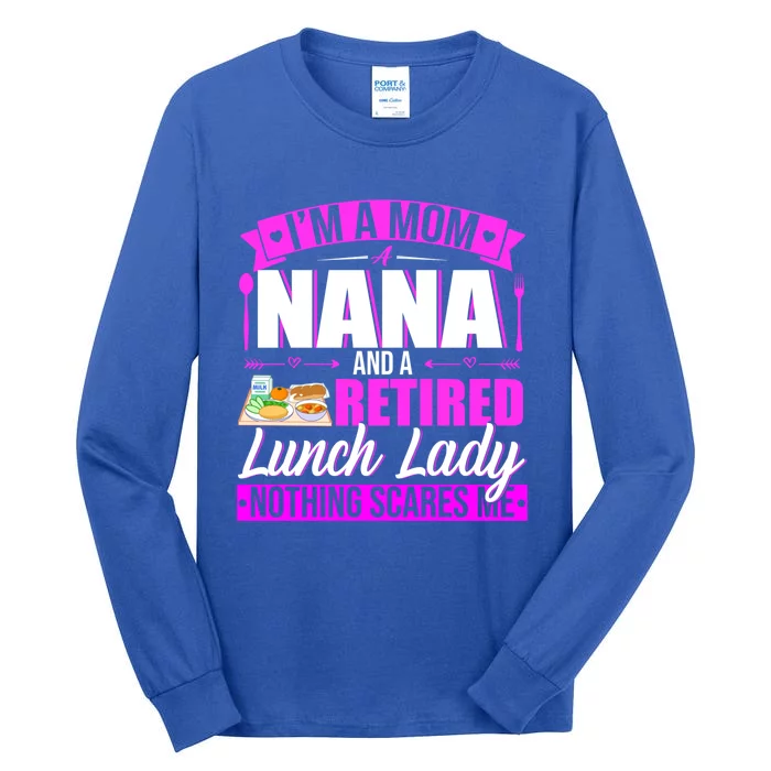 IM A Mom A Nana And A Retired Lunch Lady Happy MotherS Day Funny Gift Tall Long Sleeve T-Shirt