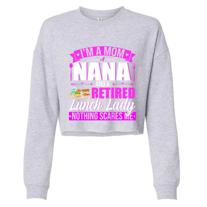 IM A Mom A Nana And A Retired Lunch Lady Happy MotherS Day Funny Gift Cropped Pullover Crew