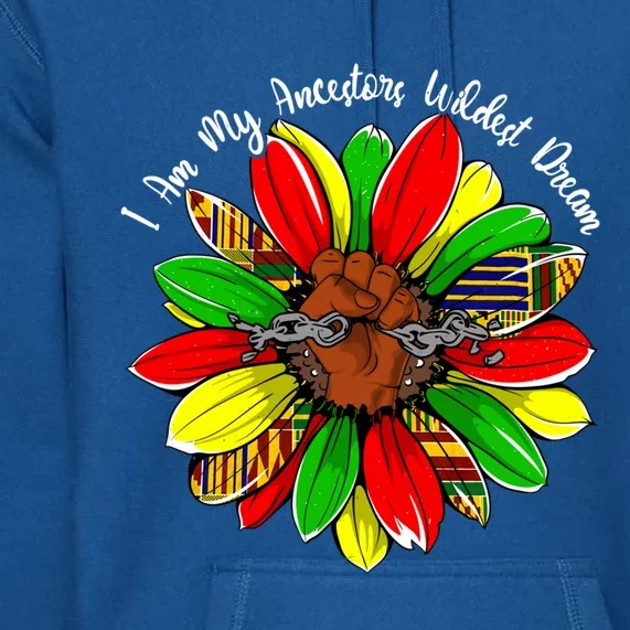 I Am My Ancestors Wildest Dream Sunflower Black History Gift Premium Hoodie