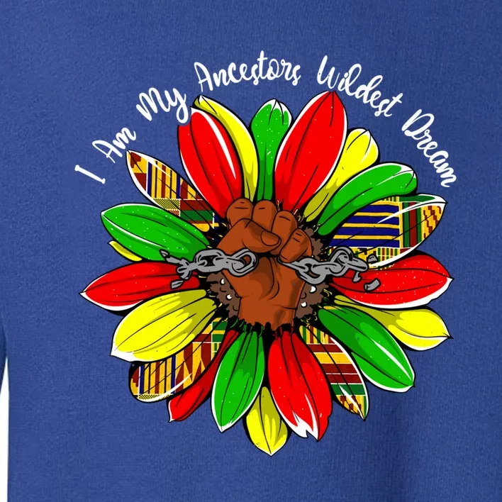 I Am My Ancestors Wildest Dream Sunflower Black History Gift Toddler Sweatshirt