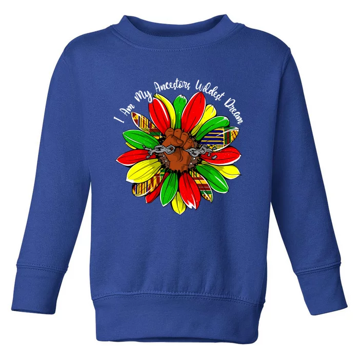 I Am My Ancestors Wildest Dream Sunflower Black History Gift Toddler Sweatshirt